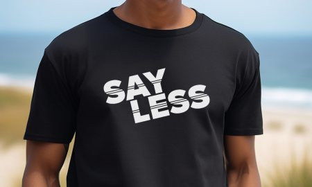 Say Less Slogan T-Shirts